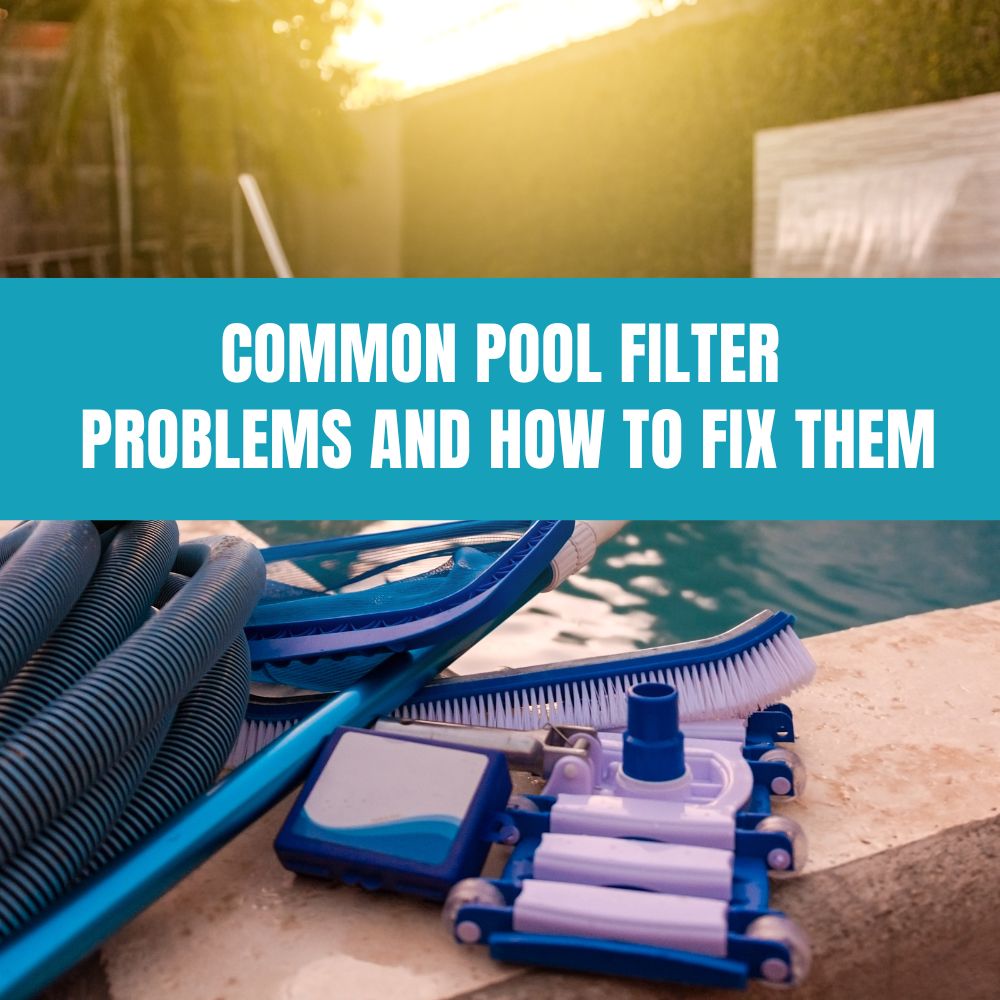 Common Pool Filter Problems and How to Fix Them – AquaDoc