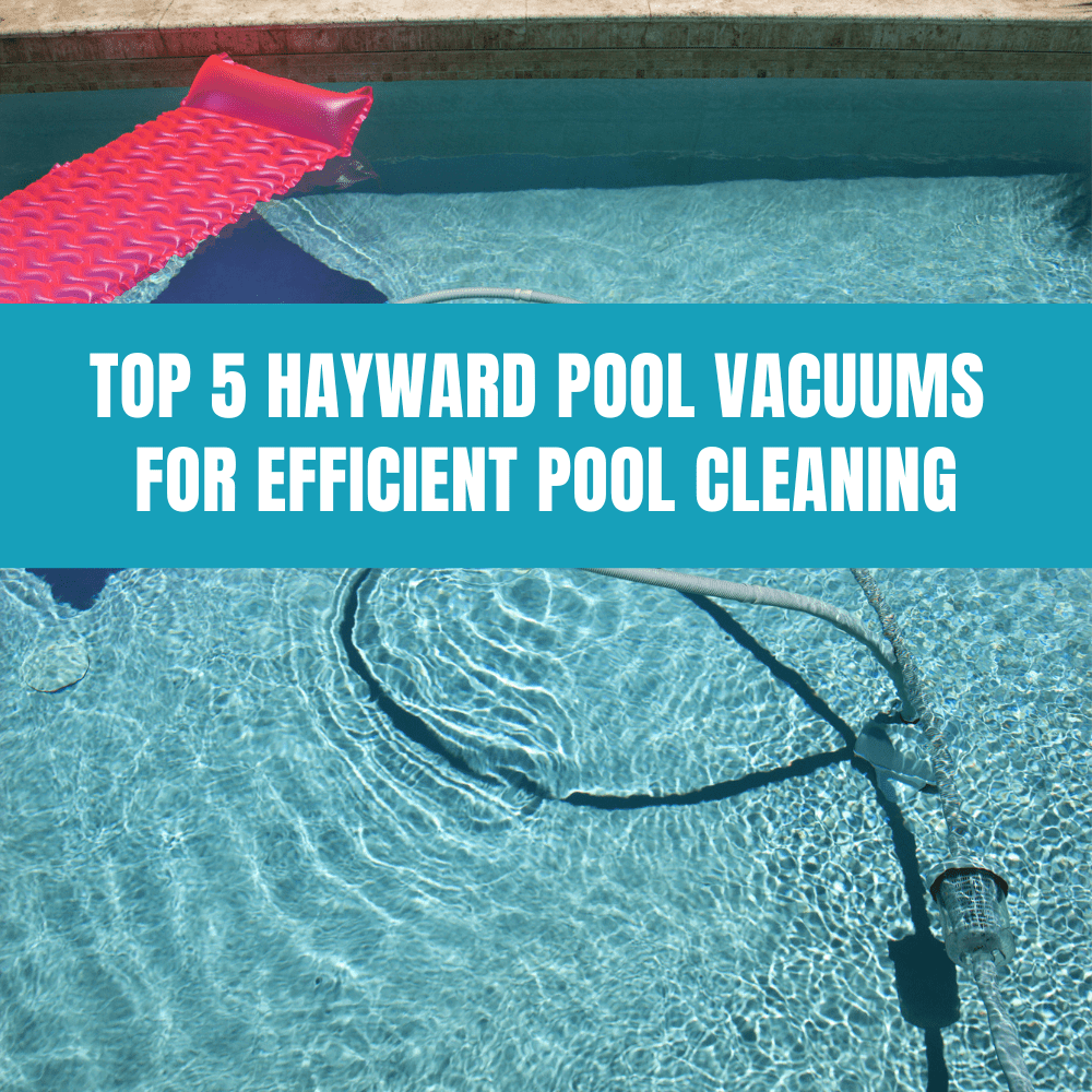 Top 5 Hayward Pool Vacuums for Efficient Pool Cleaning – AquaDoc