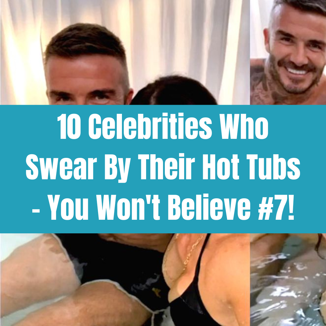 10 Celebrities Who Swear By Their Hot Tubs – You Won't Believe #7!