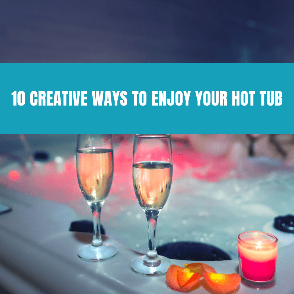 10 Creative Ways to Enjoy Your Hot Tub - AquaDoc