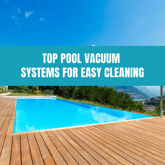 Top Pool Vacuum Systems for Easy Cleaning - AquaDoc