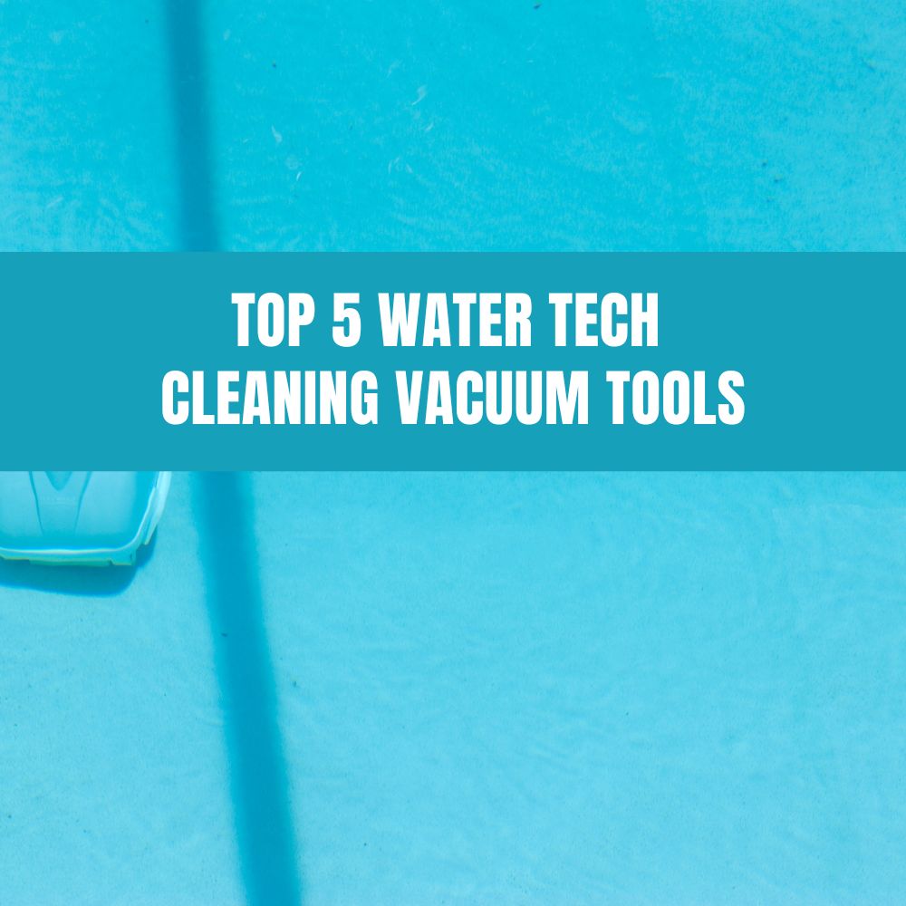 Top 5 Water Tech Cleaning Vacuum Tools for different pool sizes - AquaDoc