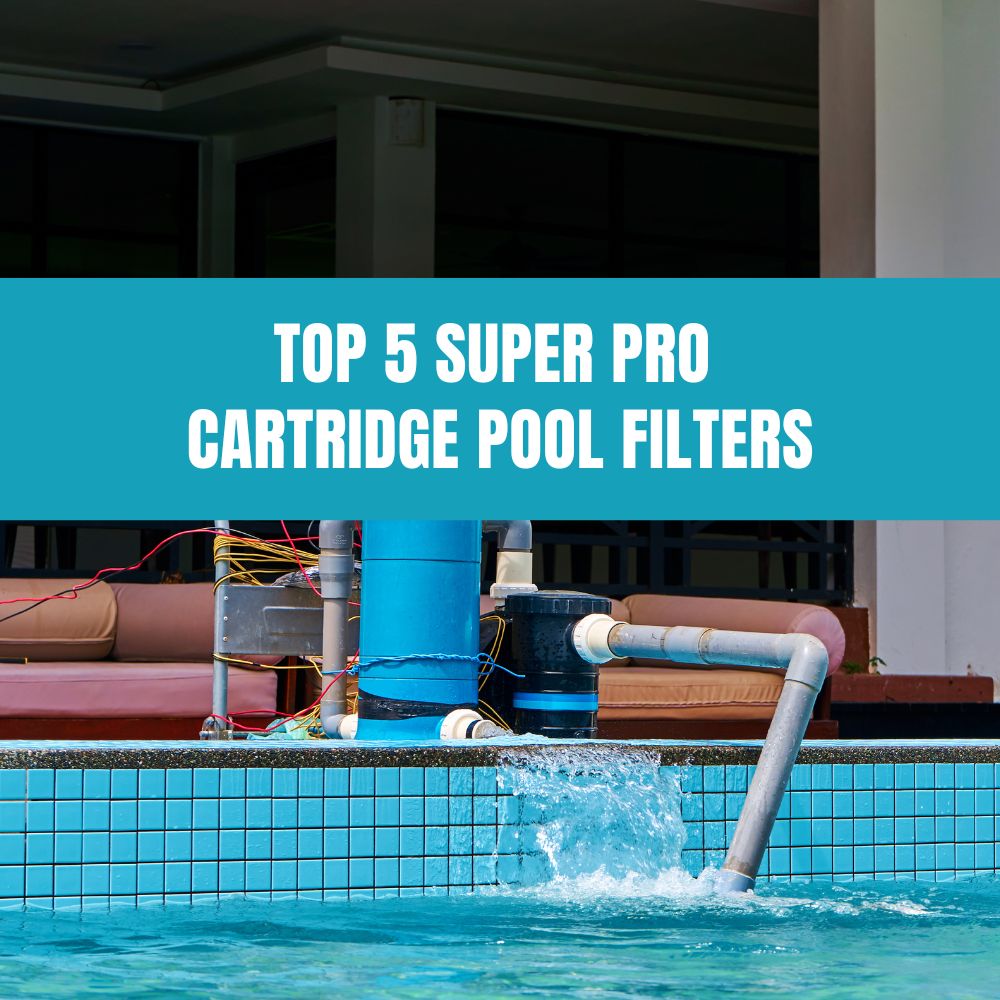 Top 5 Super Pro Cartridge Filters - AquaDoc