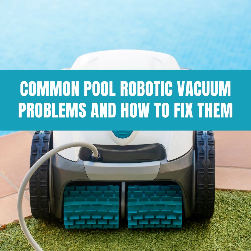 Common Pool Robotic Vacuum Problems and How to Fix Them - AquaDoc