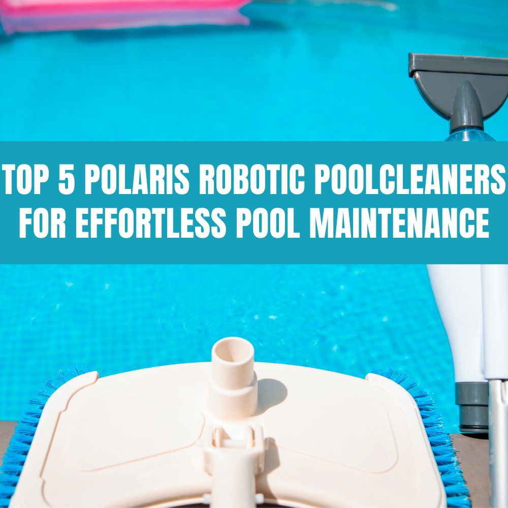 Top 5 Polaris Robotic Pool Cleaners for Effortless Pool Maintenance - AquaDoc
