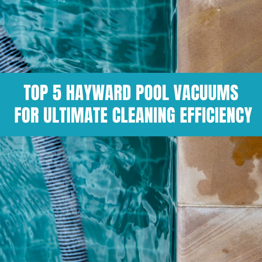 Top 5 Hayward Pool Vacuums for Ultimate Cleaning Efficiency – AquaDoc