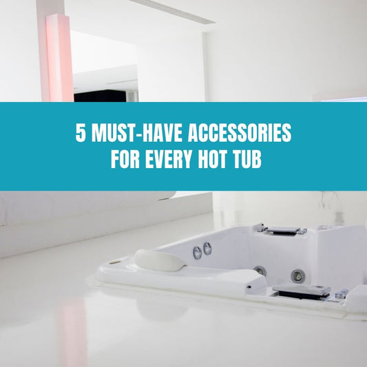 5 Must-Have Accessories for Every Hot Tub - AquaDoc
