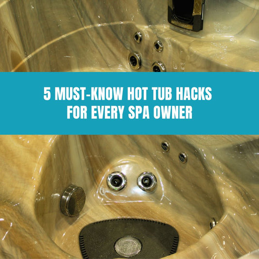 5 Must-Know Hot Tub Hacks for Every Spa Owner - AquaDoc