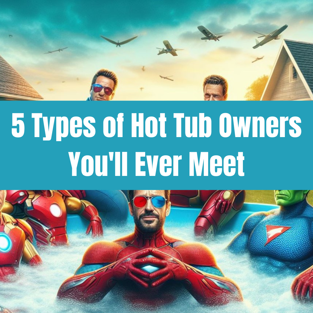 5 Types of Hot Tub Owners You'll Ever Meet