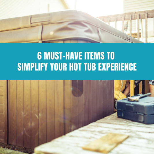 6 Must-Have Items to Simplify Your Hot Tub Experience - AquaDoc