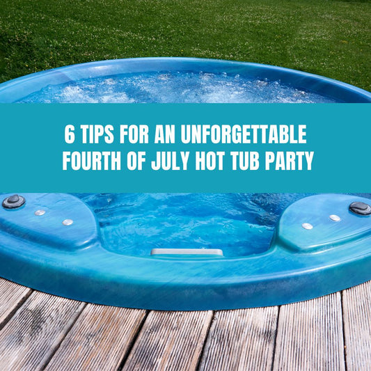 6 Tips for an Unforgettable Fourth of July Hot Tub Party - AquaDoc