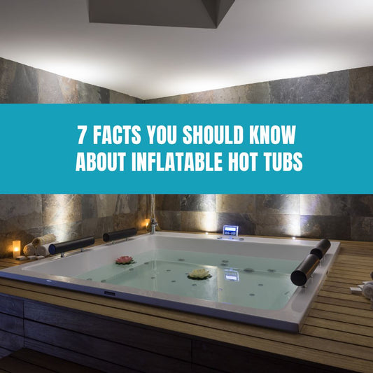 7 Facts You Should Know About Inflatable Hot Tubs - AquaDoc