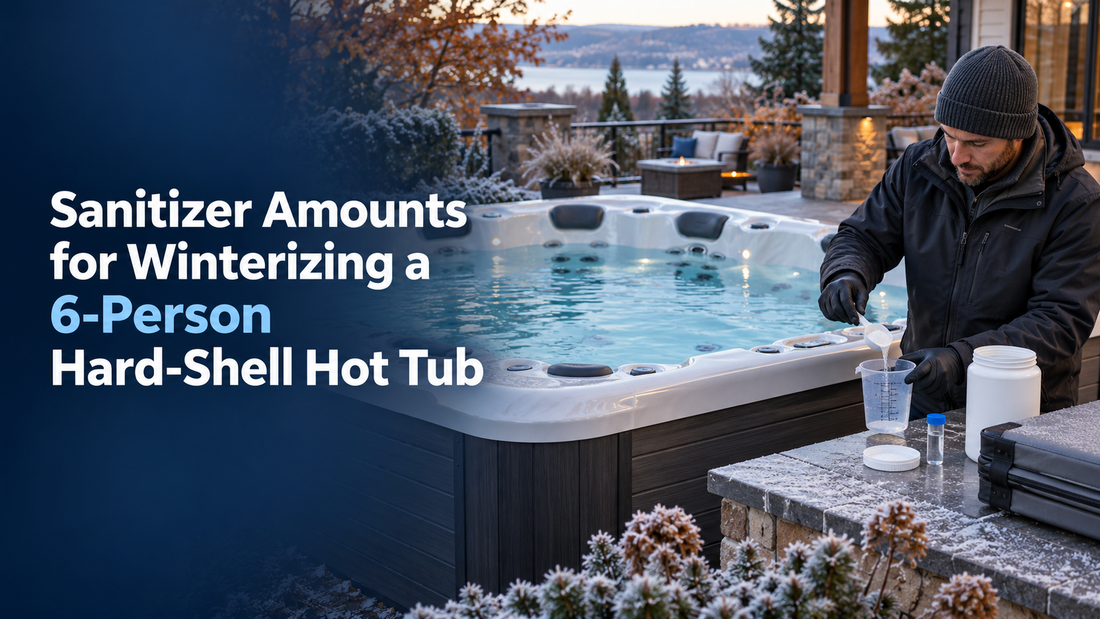 Sanitizer Amounts for Winterizing a 6-Person Hard-Shell Hot Tub