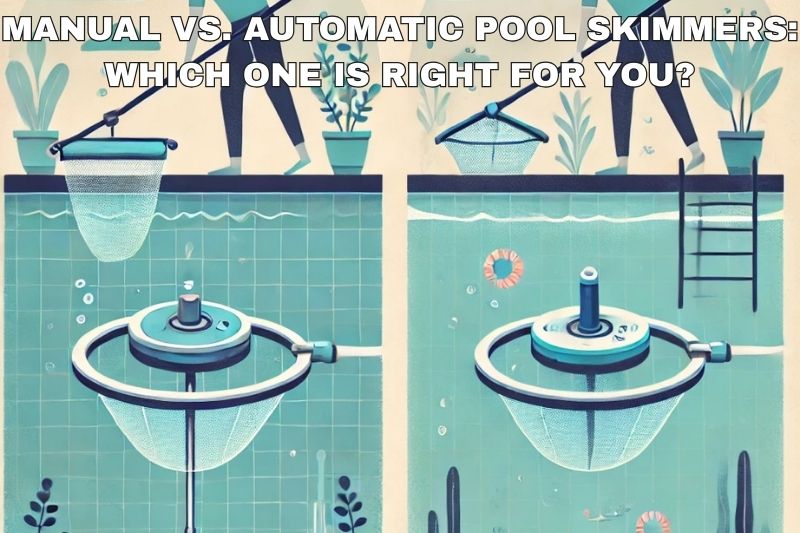 Manual vs. Automatic Pool Skimmers: Which One Is Right for You? - AquaDoc