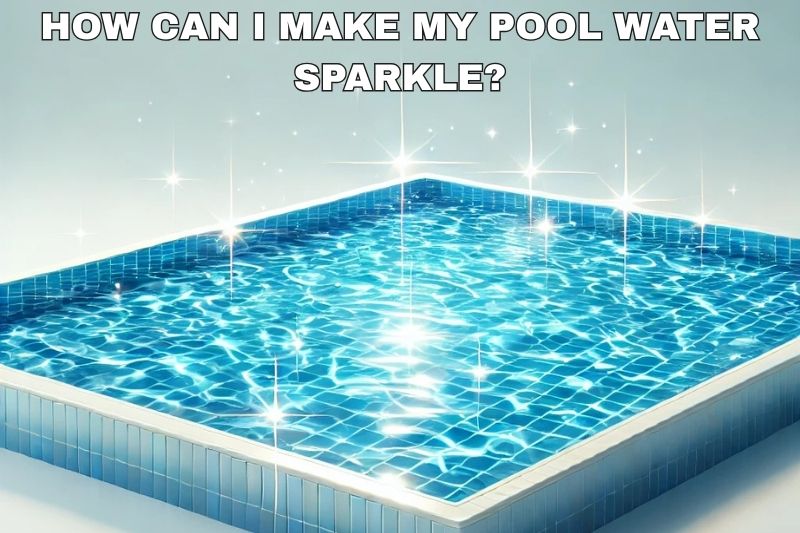 How Can I Make My Pool Water Sparkle? - AquaDoc