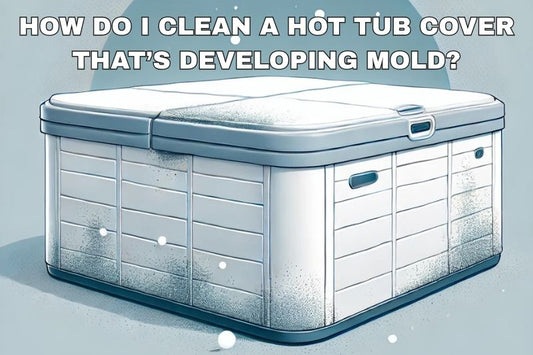 How Do I Clean a Hot Tub Cover That’s Developing Mold? - AquaDoc