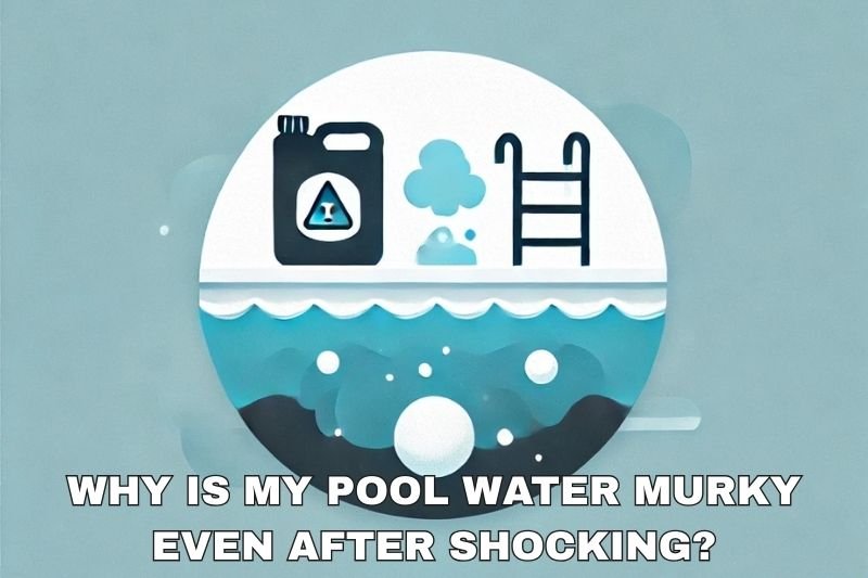 Why Is My Pool Water Murky Even After Shocking? - AquaDoc