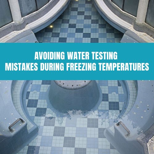 Avoiding Water Testing Mistakes During Freezing Temperatures - AquaDoc