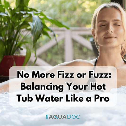 No More Fizz or Fuzz: Balancing Your Hot Tub Water Like a Pro - AquaDoc