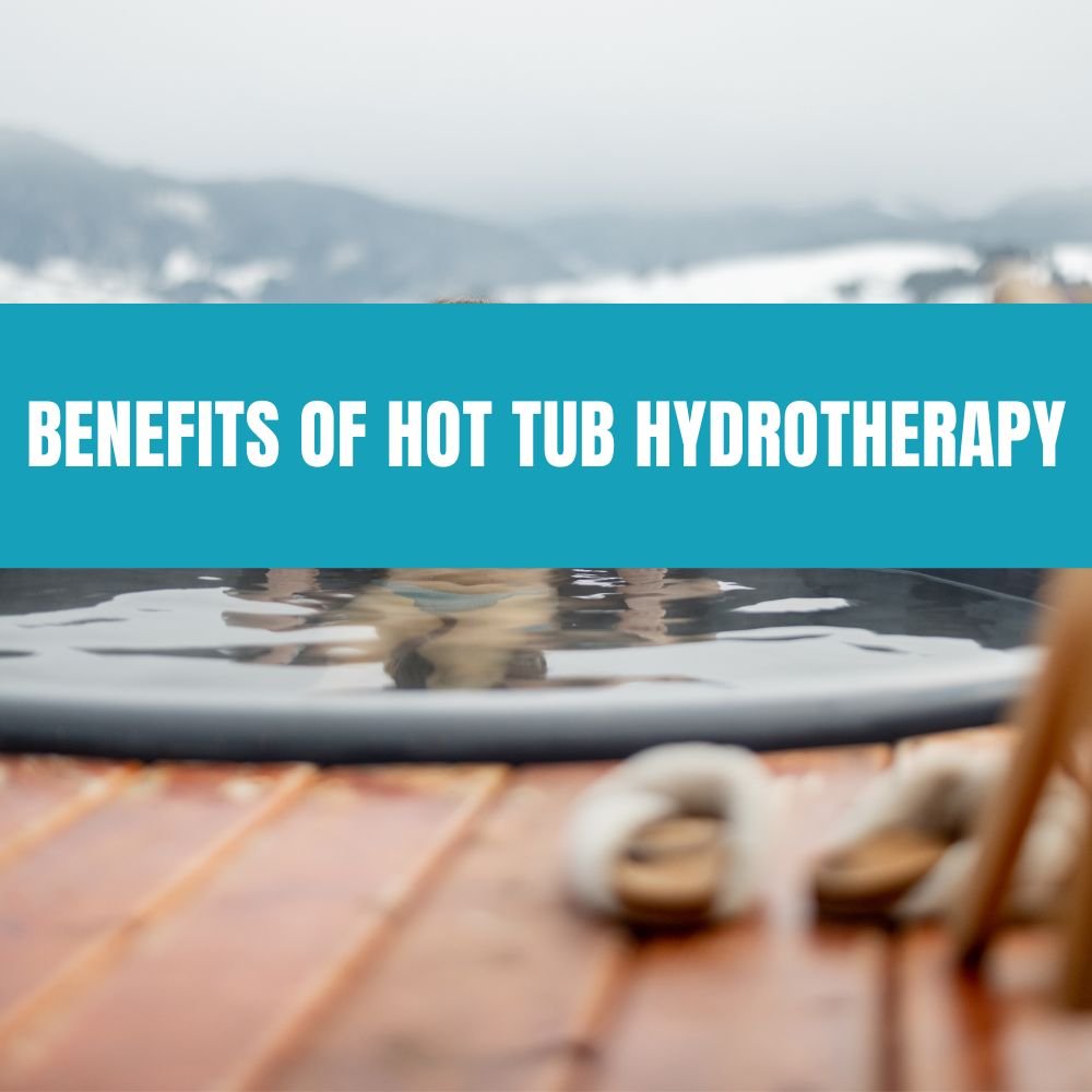 Benefits of Hot Tub Hydrotherapy - AquaDoc