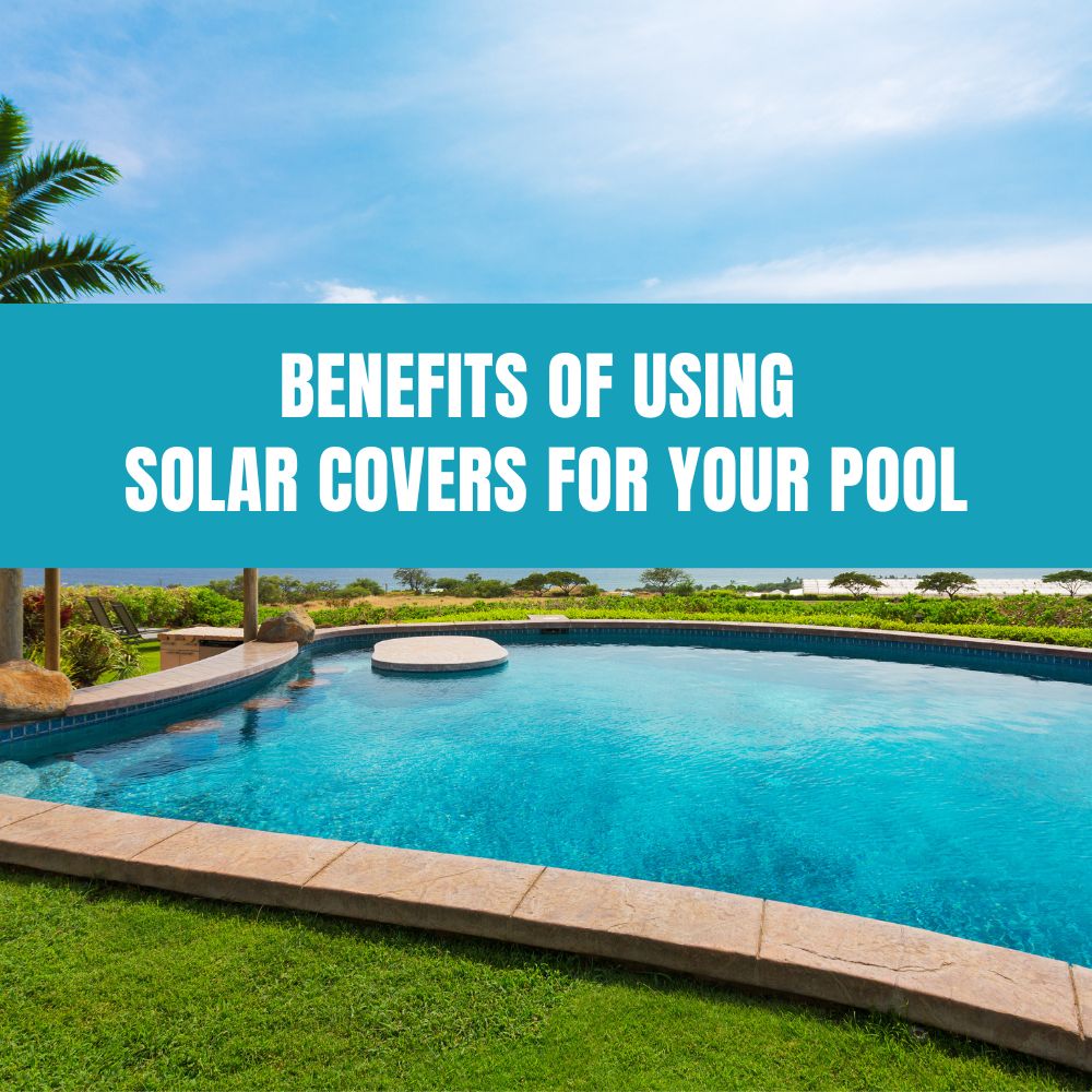 Benefits of Using Solar Covers for Your Poo - AquaDoc