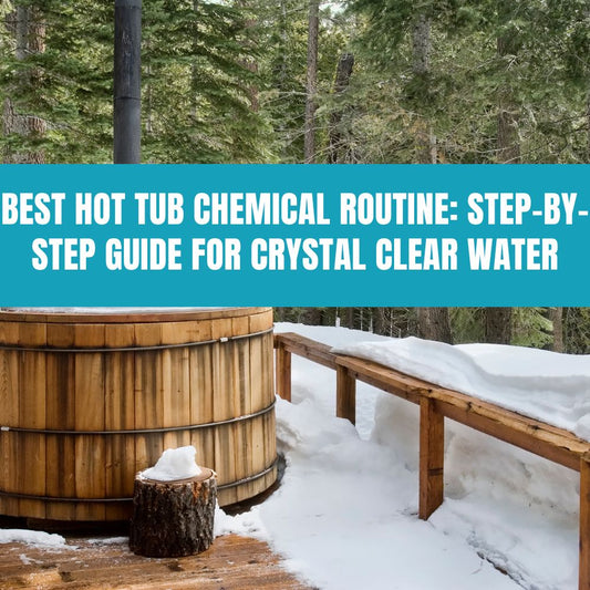 Best Hot Tub Chemical Routine: Step-by-Step Guide for Crystal Clear Water - AquaDoc