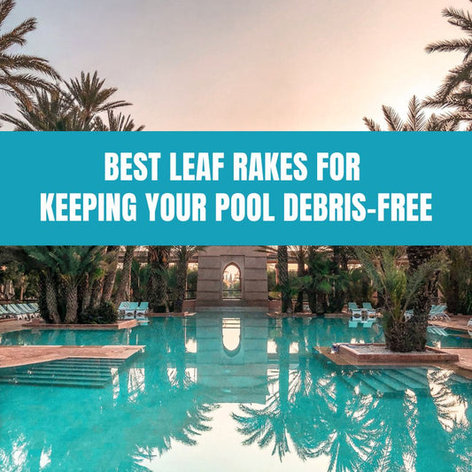 Best Leaf Rakes for Keeping Your Pool Debris-Free - AquaDoc