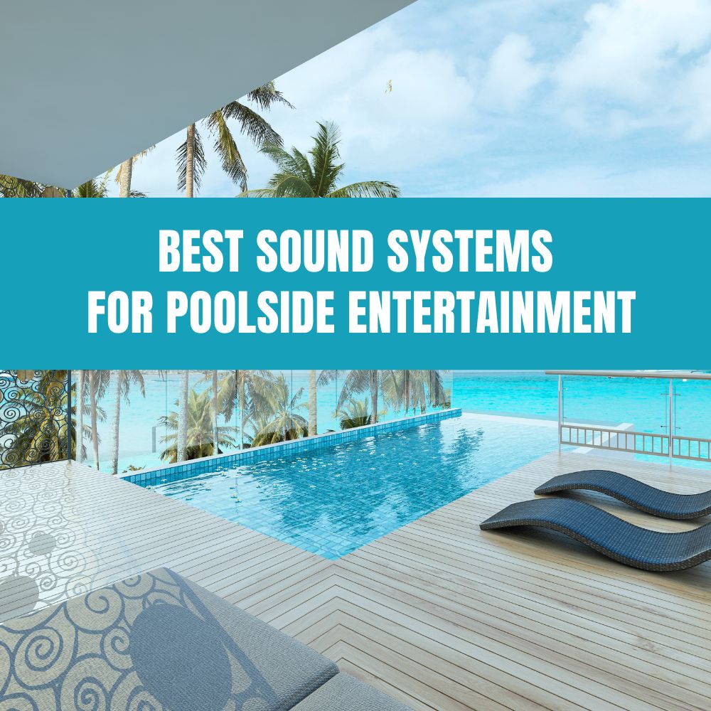 Best Sound Systems for Poolside Entertainment - AquaDoc