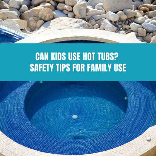 Can Kids Use Hot Tubs? Safety Tips for Family Use - AquaDoc