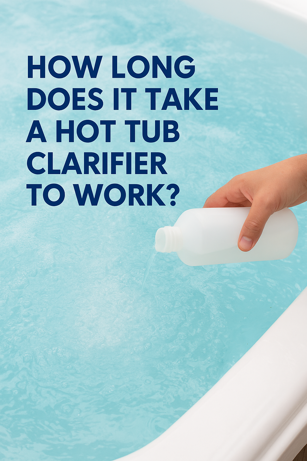 How Long Does It Take a Hot Tub Clarifier to Work?