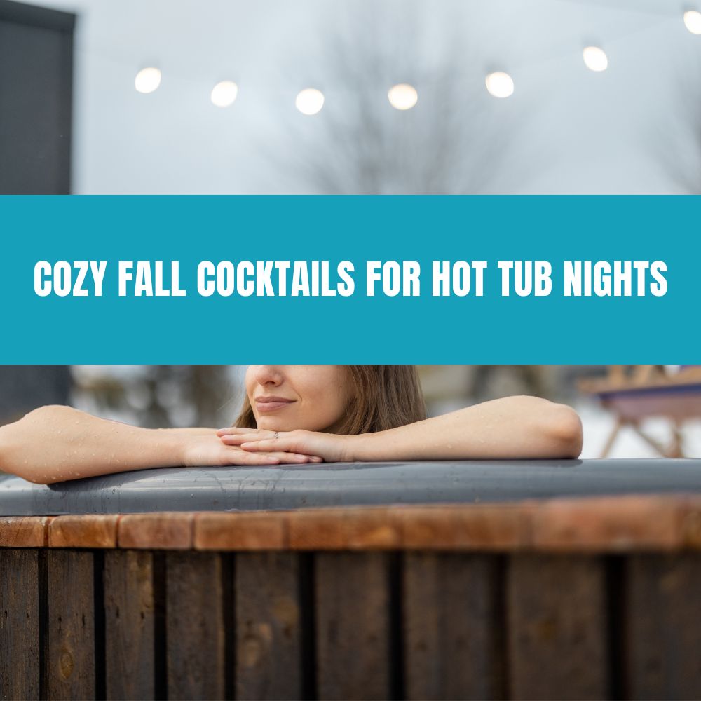 Cozy Fall Cocktails for Hot Tub Nights - AquaDoc