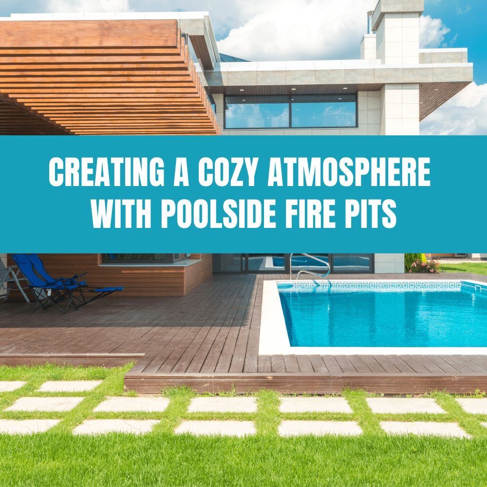Creating a Cozy Atmosphere with Poolside Fire Pits - AquaDoc