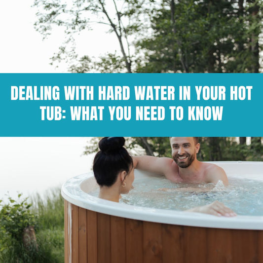 Dealing with Hard Water in Your Hot Tub: What You Need to Know - AquaDoc