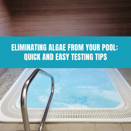 Eliminating Algae from Your Pool: Quick and Easy Testing Tips - AquaDoc