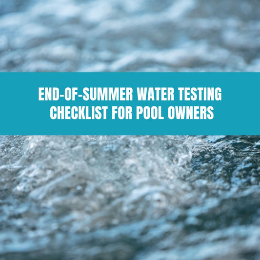 End-of-Summer Water Testing Checklist for Pool Owners