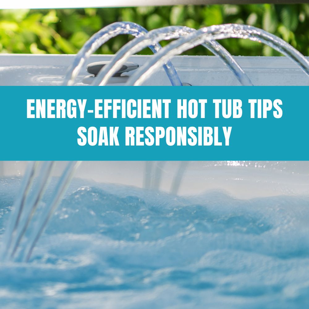 Energy-efficient hot tub practices for sustainable soaking