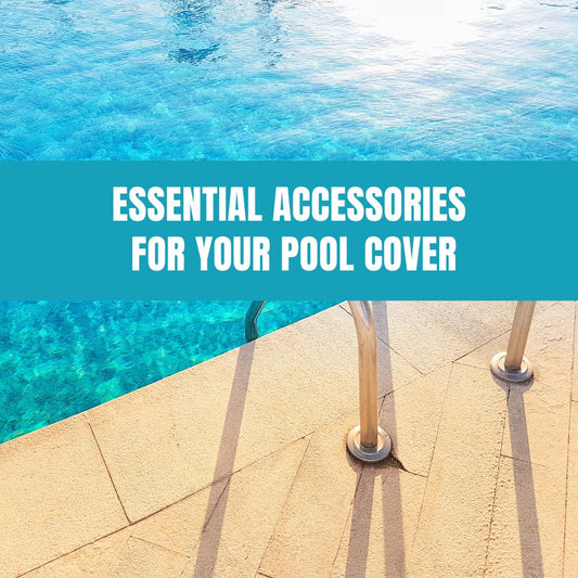 Guide to essential accessories for enhancing your pool cover's effectiveness and longevity