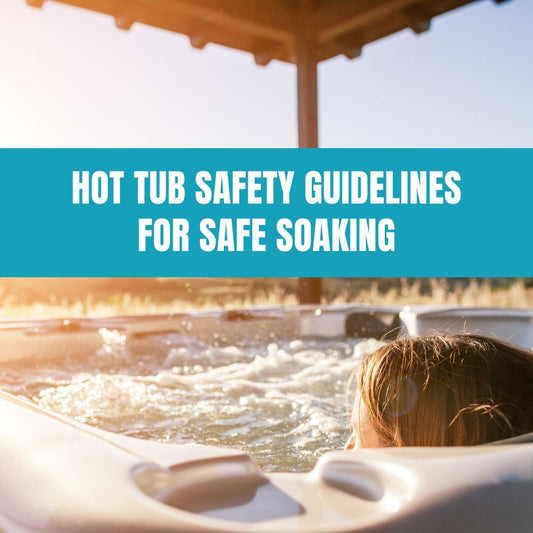 Safe Soaking: Essential Hot Tub Safety Guidelines - AquaDoc