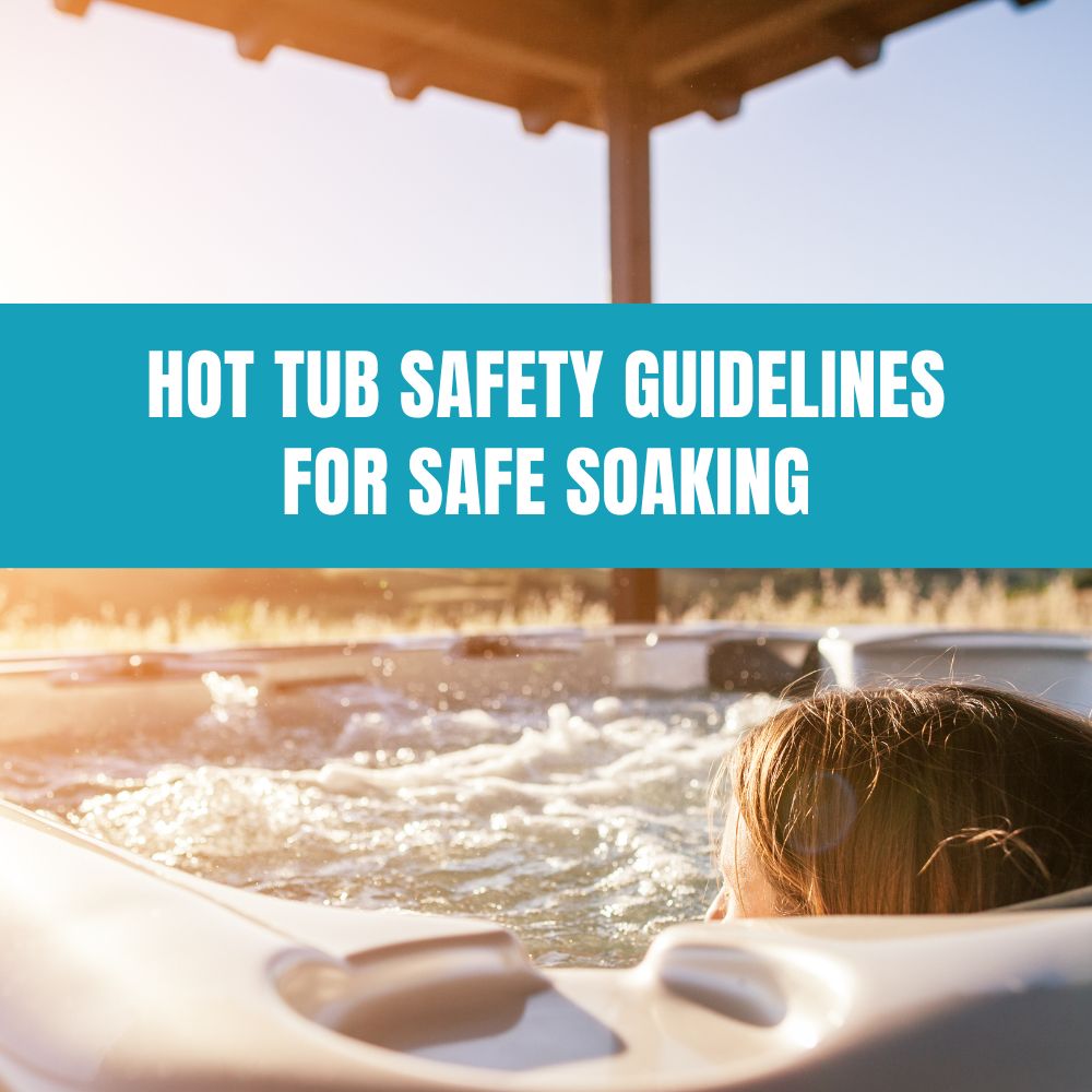 Hot Tub Safety Guidelines: Ensuring Secure Soaking Practices