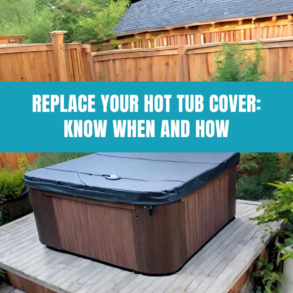 Guide to Hot Tub Cover Replacement: When and How to Install New Cover