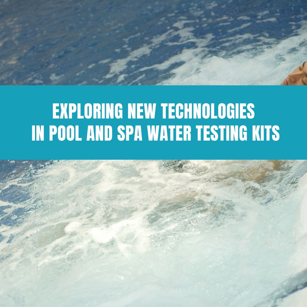 Exploring New Technologies in Pool and Spa Water Testing Kits - AquaDoc