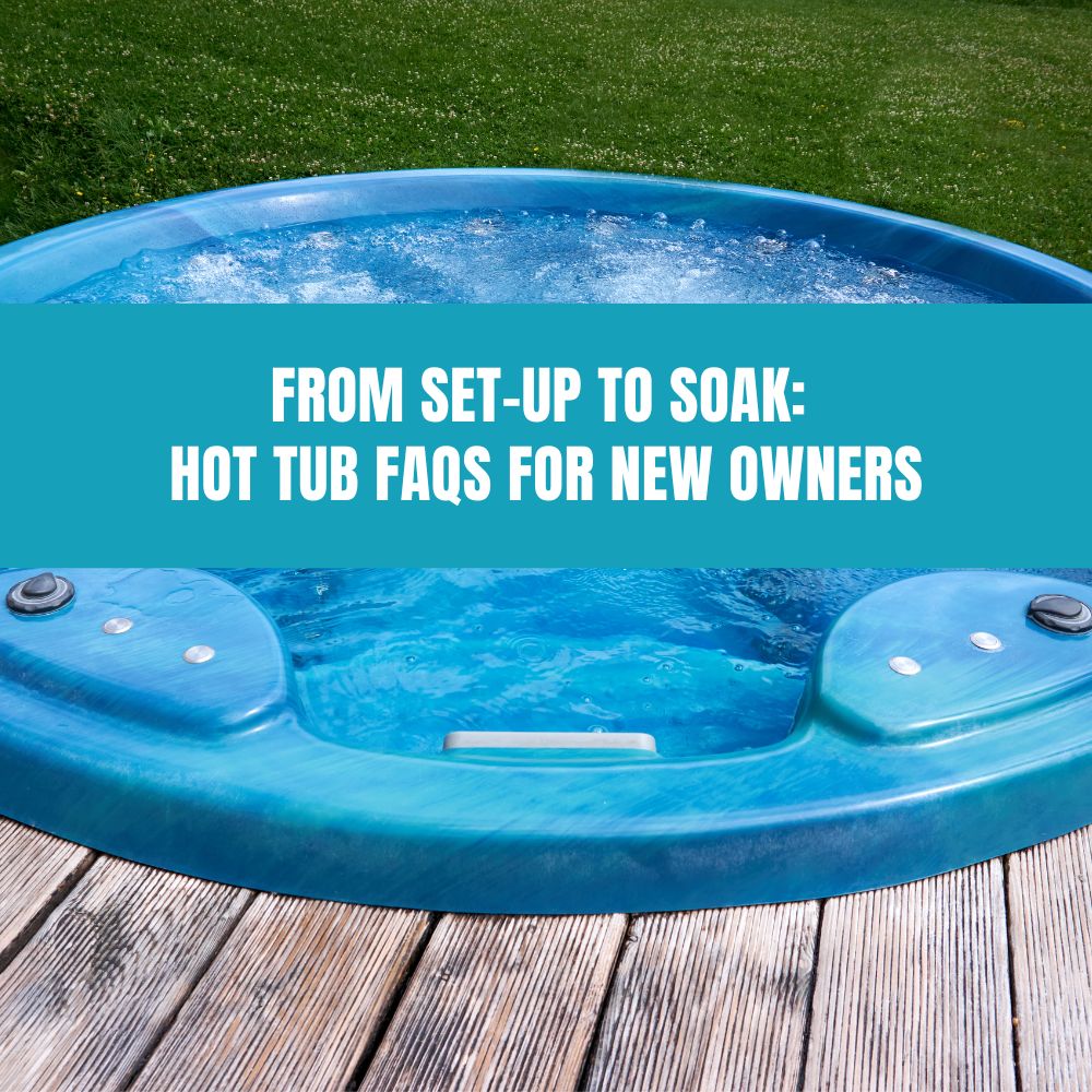 From Set-Up to Soak: Hot Tub FAQs for New Owners - AquaDoc