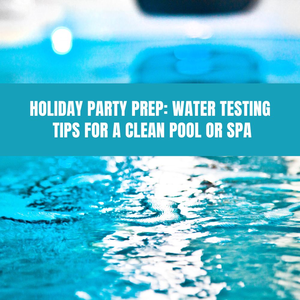 Holiday Party Prep: Water Testing Tips for a Clean Pool or Spa - AquaDoc