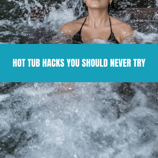 Hot Tub Hacks You Should Never Try - AquaDoc