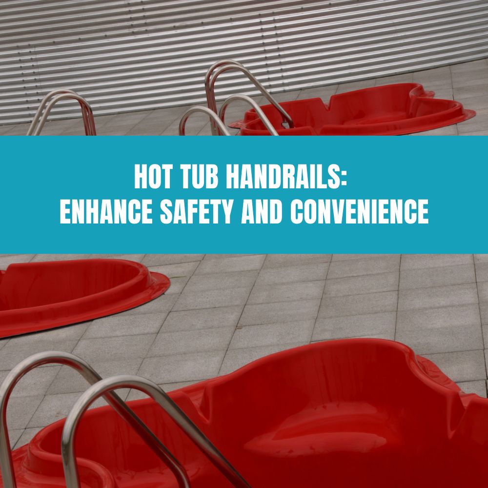 Hot Tub Handrails: Enhance Safety and Convenience - AquaDoc