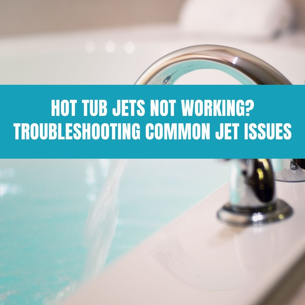 Hot Tub Jets Not Working Troubleshooting Common Jet Issues - AquaDoc