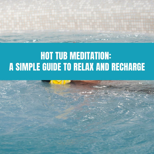 Hot Tub Meditation: A Simple Guide to Relax and Recharge - AquaDoc