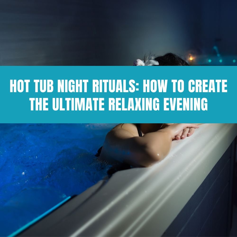Hot Tub Night Rituals: How to Create the Ultimate Relaxing Evening - AquaDoc