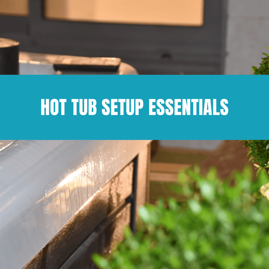 Hot Tub Setup Essentials - AquaDoc