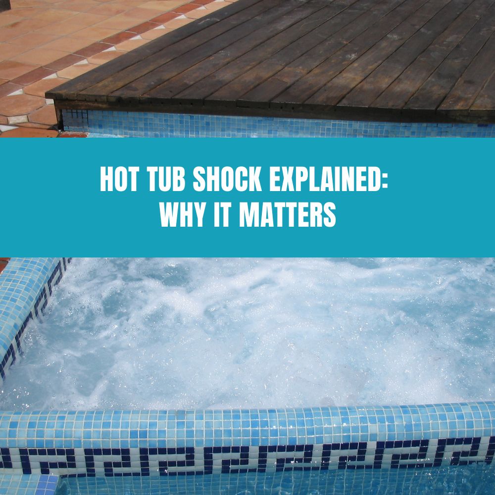 Hot Tub Shock Explained: Why It Matters - AquaDoc